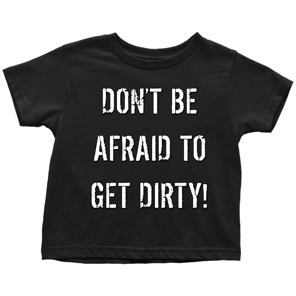 DON'T BE AFRAID TO GET DIRTY TODDLER T-SHIRT - DARK T-shirt Toddler T-Shirt Black 2T