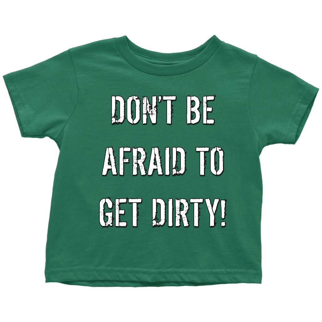 DON'T BE AFRAID TO GET DIRTY TODDLER T-SHIRT - DARK T-shirt Toddler T-Shirt Grass Green 2T