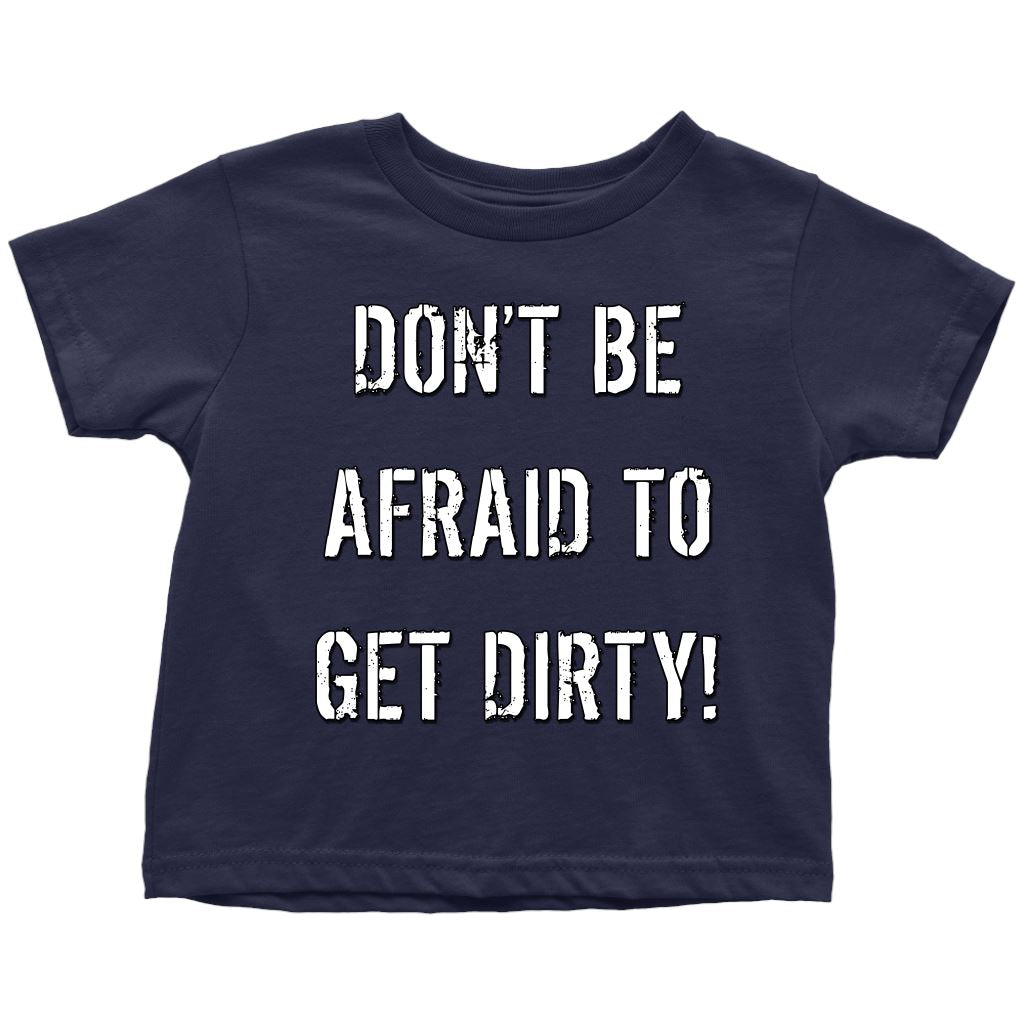 DON'T BE AFRAID TO GET DIRTY TODDLER T-SHIRT - DARK T-shirt Toddler T-Shirt Navy Blue 2T