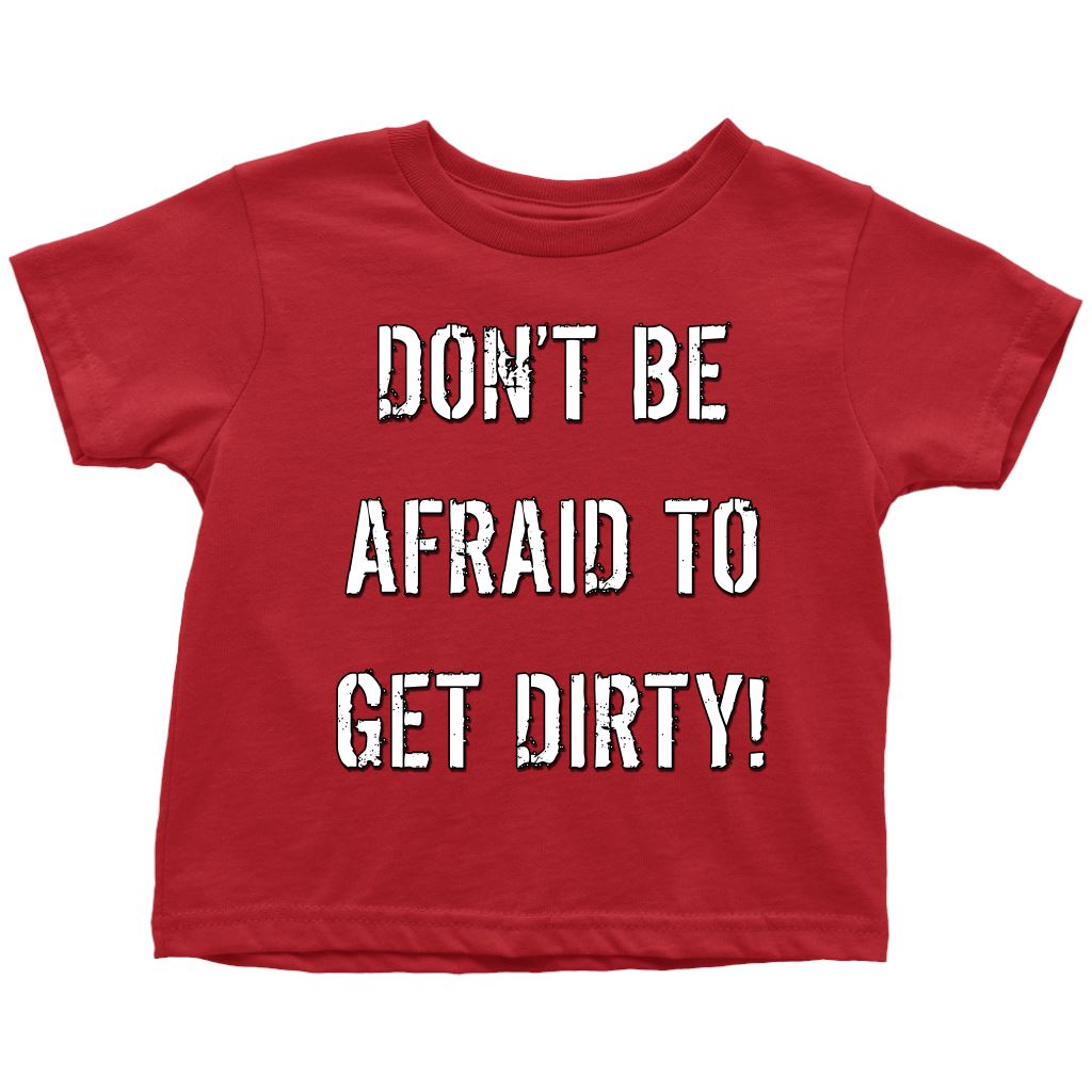 DON'T BE AFRAID TO GET DIRTY TODDLER T-SHIRT - DARK T-shirt Toddler T-Shirt Red 2T