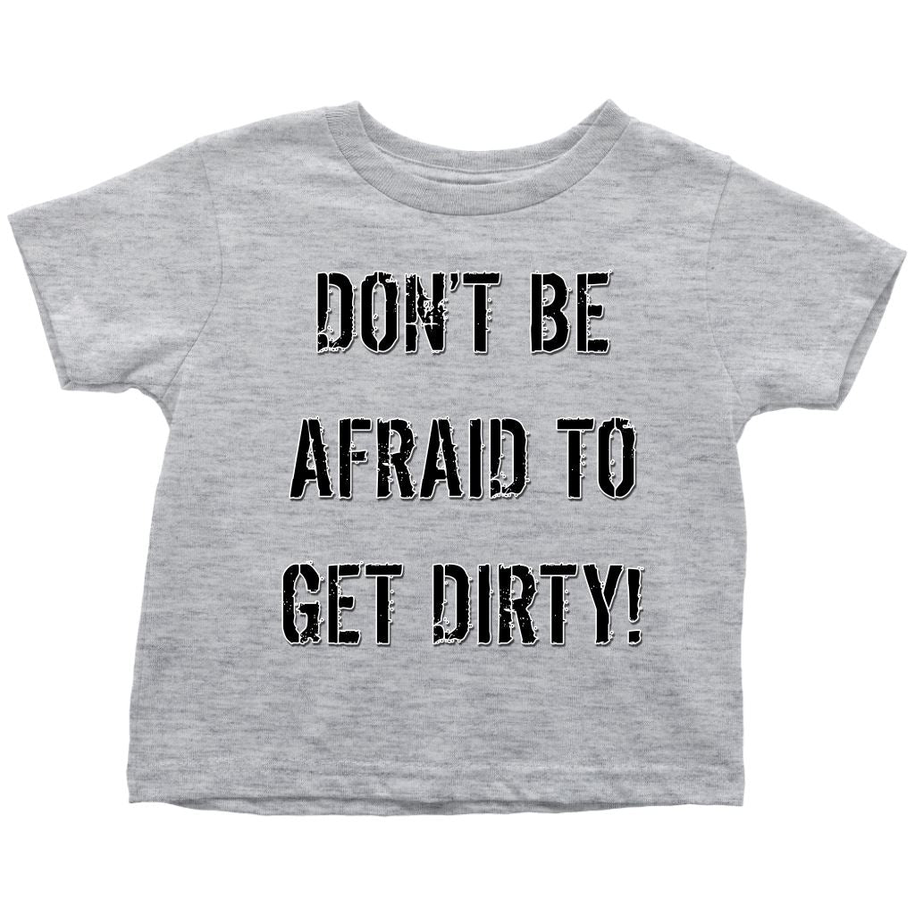 DON'T BE AFRAID TO GET DIRTY TODDLER T-SHIRT - LIGHT T-shirt Toddler T-Shirt Heather Grey 2T