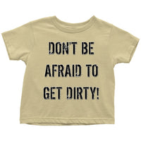 Thumbnail for DON'T BE AFRAID TO GET DIRTY TODDLER T-SHIRT - LIGHT T-shirt Toddler T-Shirt Lemon 2T