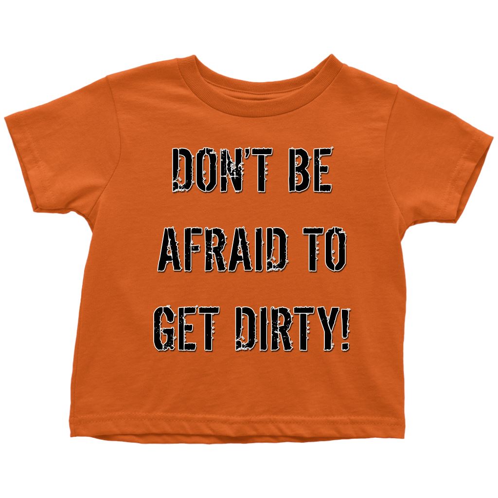 DON'T BE AFRAID TO GET DIRTY TODDLER T-SHIRT - LIGHT T-shirt Toddler T-Shirt Orange 2T