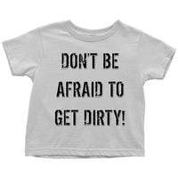 Thumbnail for DON'T BE AFRAID TO GET DIRTY TODDLER T-SHIRT - LIGHT T-shirt Toddler T-Shirt White 2T