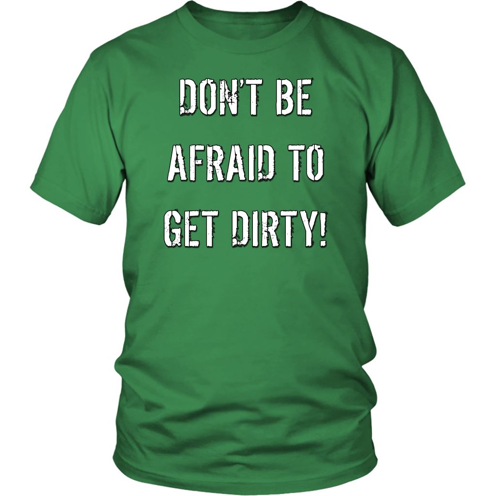 DON'T BE AFRAID TO GET DIRTY UNISEX TEE - DARK T-shirt District Unisex Shirt Kelly Green S