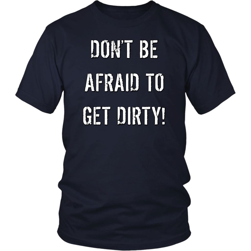 DON'T BE AFRAID TO GET DIRTY UNISEX TEE - DARK T-shirt District Unisex Shirt Navy S
