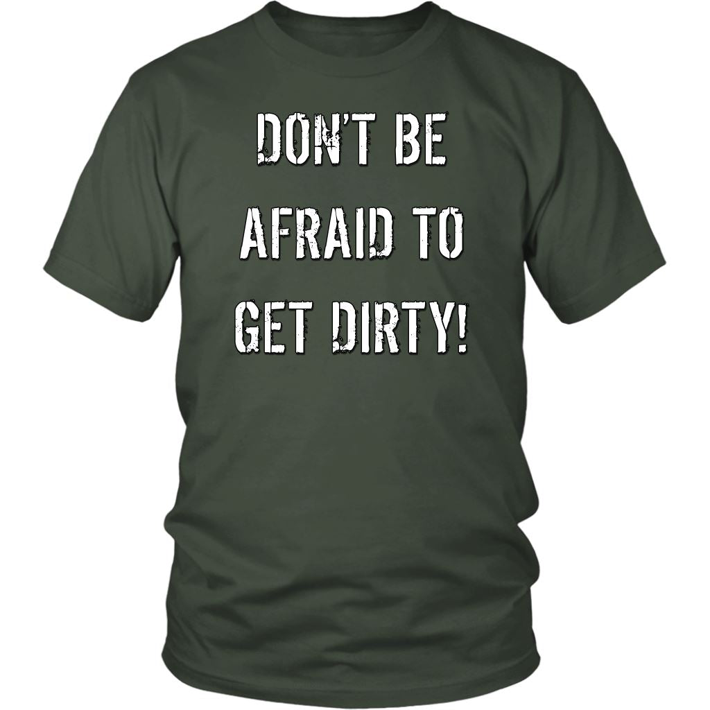 DON'T BE AFRAID TO GET DIRTY UNISEX TEE - DARK T-shirt District Unisex Shirt Olive S