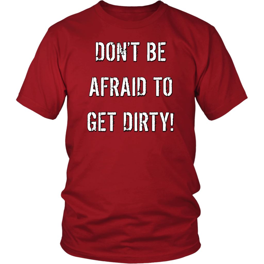 DON'T BE AFRAID TO GET DIRTY UNISEX TEE - DARK T-shirt District Unisex Shirt Red S