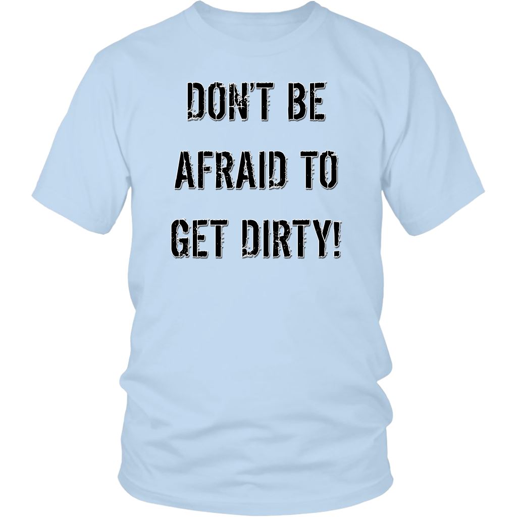 DON'T BE AFRAID TO GET DIRTY UNISEX TEE - LIGHT T-shirt District Unisex Shirt Ice Blue S