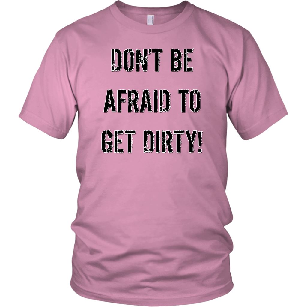 DON'T BE AFRAID TO GET DIRTY UNISEX TEE - LIGHT T-shirt District Unisex Shirt Pink S