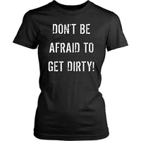 Thumbnail for DON'T BE AFRAID TO GET DIRTY WOMEN'S FITTED TEE - DARK T-shirt District Womens Shirt Black XS