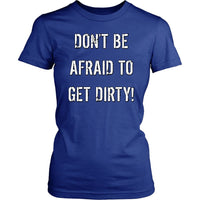 Thumbnail for DON'T BE AFRAID TO GET DIRTY WOMEN'S FITTED TEE - DARK T-shirt District Womens Shirt Royal Blue XS
