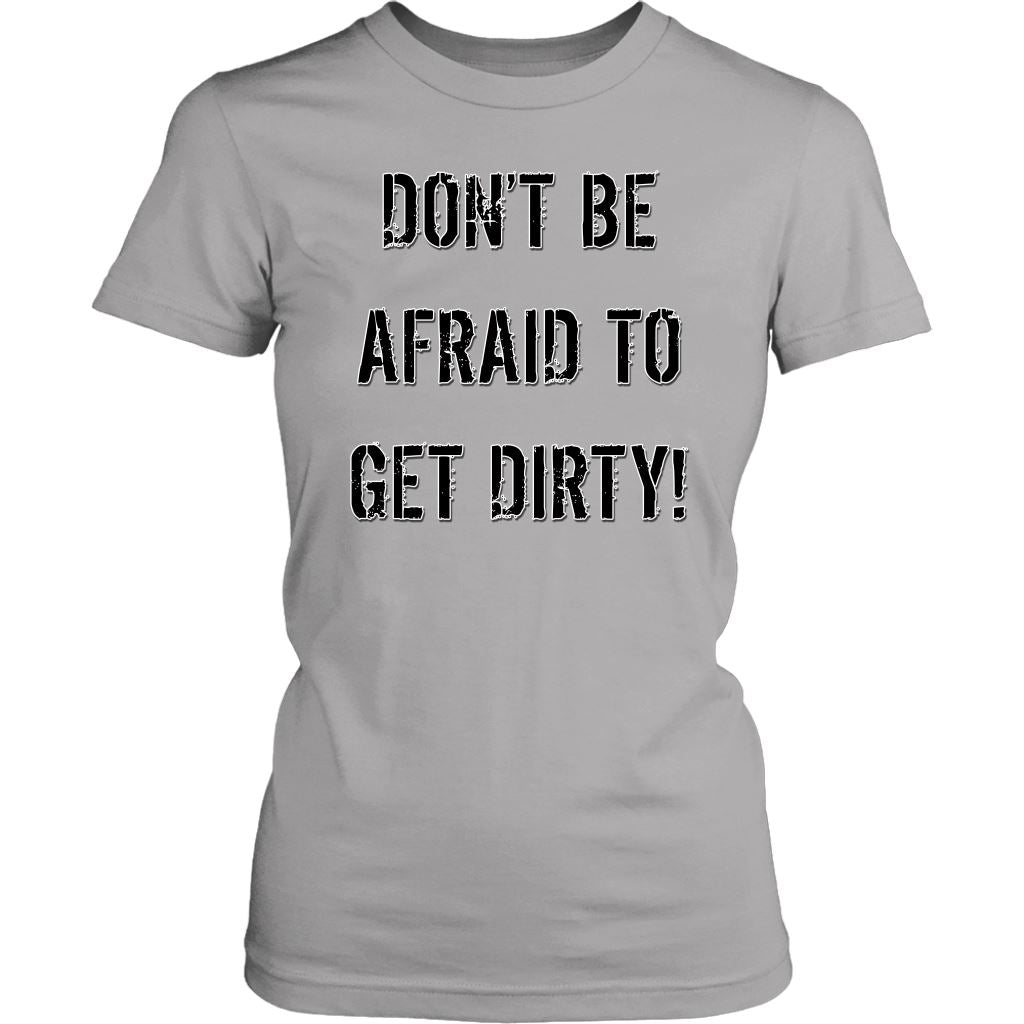 DON'T BE AFRAID TO GET DIRTY WOMEN'S FITTED TEE - LIGHT T-shirt District Womens Shirt Silver XS