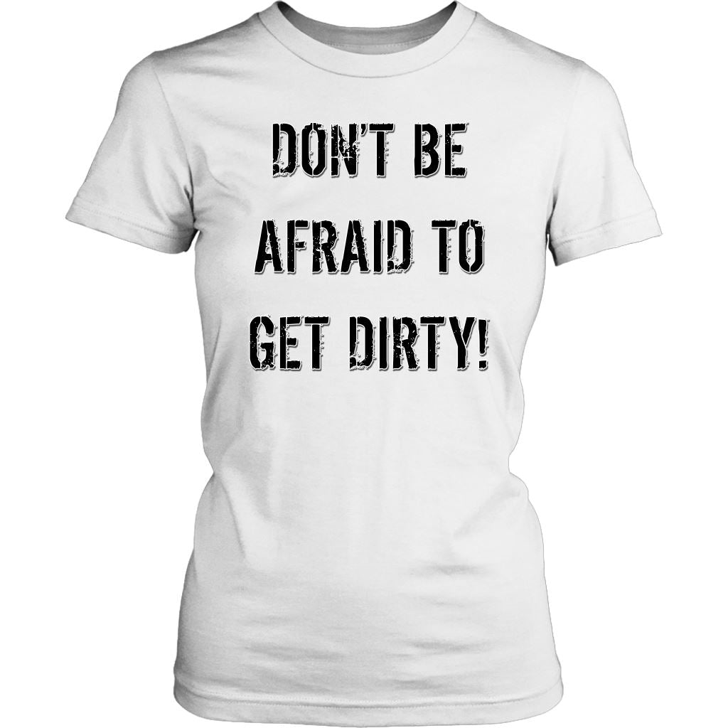 DON'T BE AFRAID TO GET DIRTY WOMEN'S FITTED TEE - LIGHT T-shirt District Womens Shirt White XS