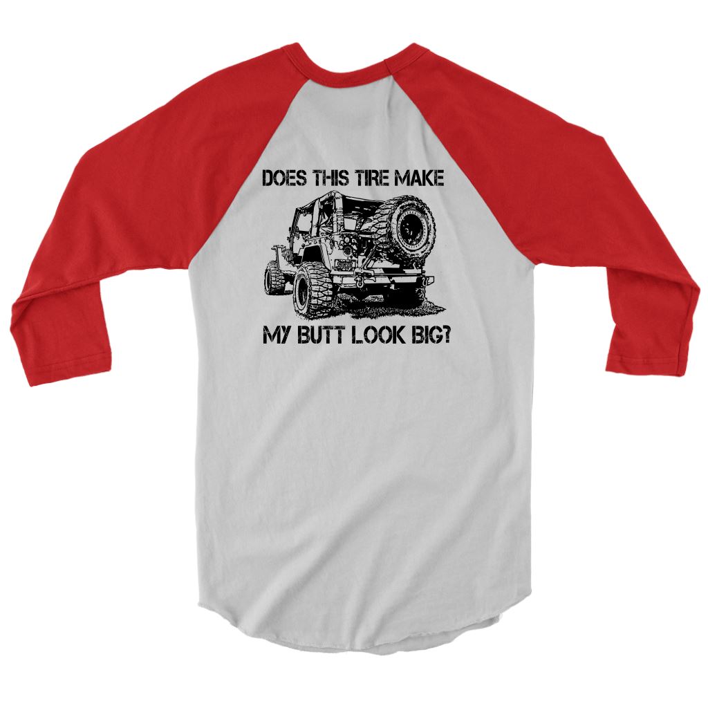 "Does This Tire Make My Butt Look Big?" 3/4 Sleeve Jersey T-shirt 