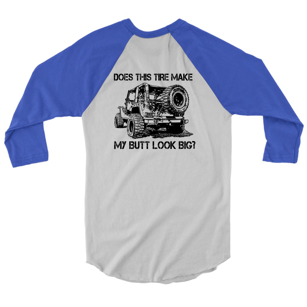 "Does This Tire Make My Butt Look Big?" 3/4 Sleeve Jersey T-shirt 