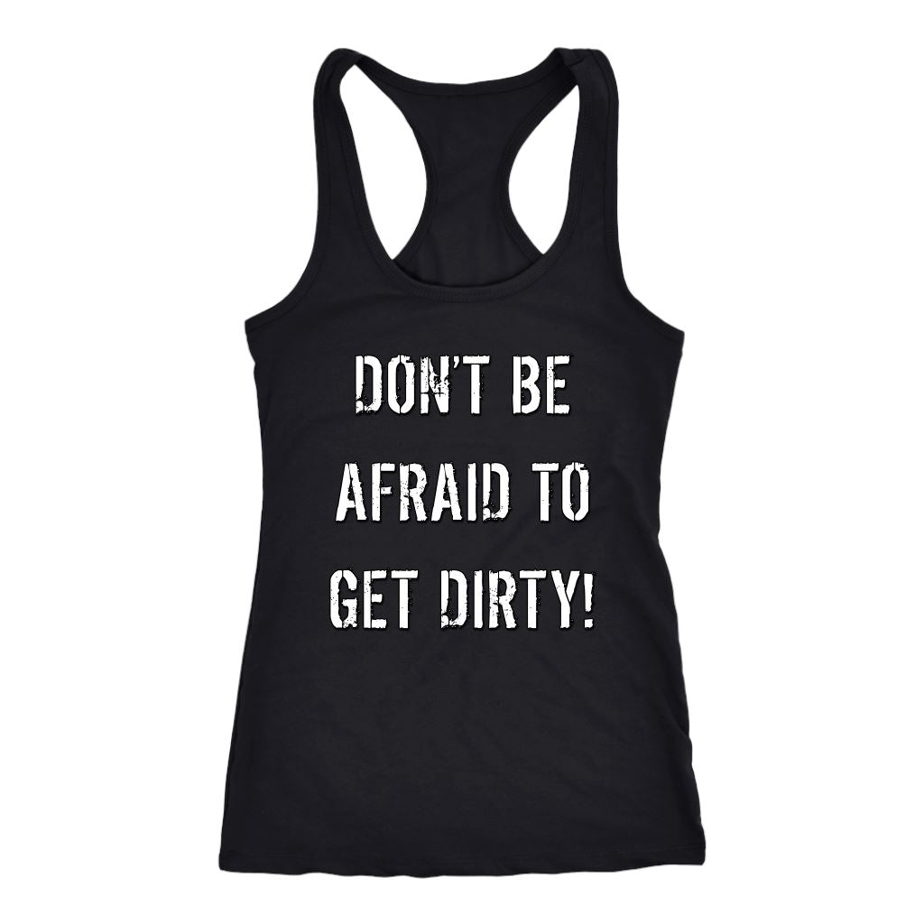 DON'T BE AFRAID TO GET DIRTY RACERBACK TANK - DARK T-shirt Next Level Racerback Tank Black XS